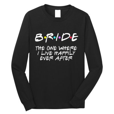 Bachelorette Party Bride The One Where I Live Happily Long Sleeve Shirt