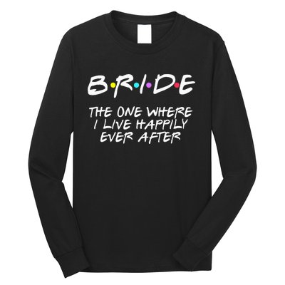 Bachelorette Party Bride The One Where I Live Happily Long Sleeve Shirt