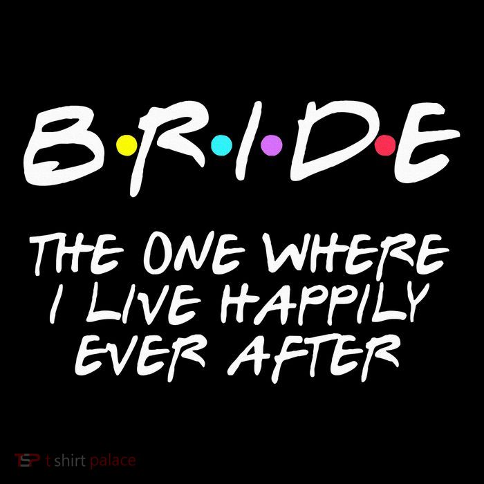 Bachelorette Party Bride The One Where I Live Happily T-Shirt