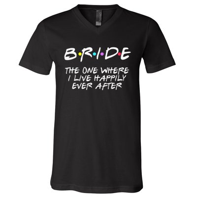 Bachelorette Party Bride The One Where I Live Happily V-Neck T-Shirt