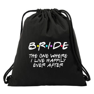 Bachelorette Party Bride The One Where I Live Happily Drawstring Bag
