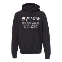 Bachelorette Party Bride The One Where I Live Happily Premium Hoodie