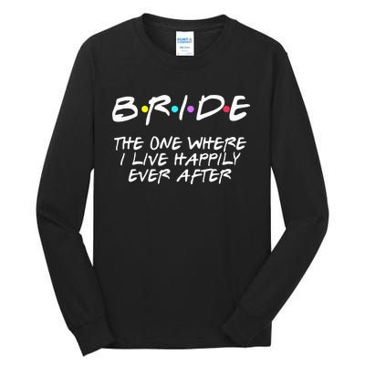 Bachelorette Party Bride The One Where I Live Happily Tall Long Sleeve T-Shirt