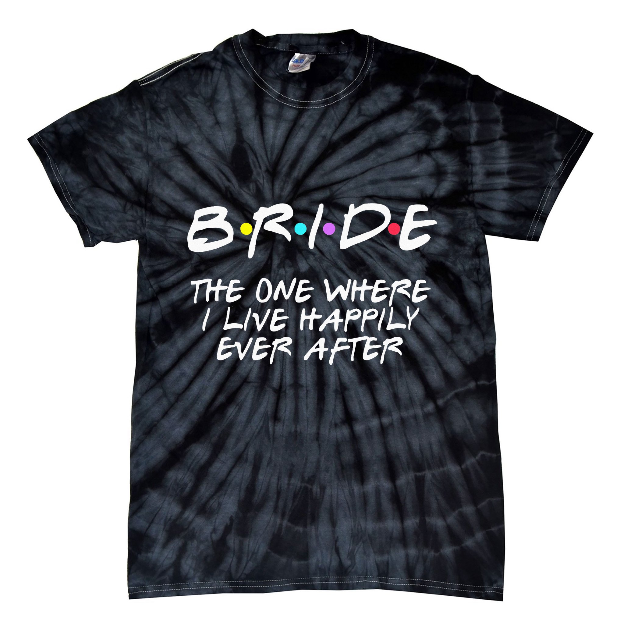 Bachelorette Party Bride The One Where I Live Happily Tie-Dye T-Shirt