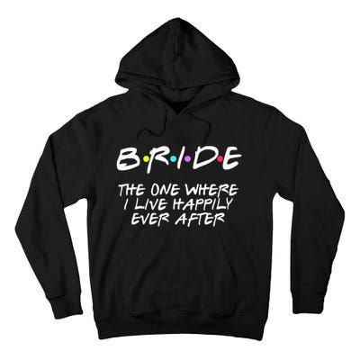 Bachelorette Party Bride The One Where I Live Happily Tall Hoodie
