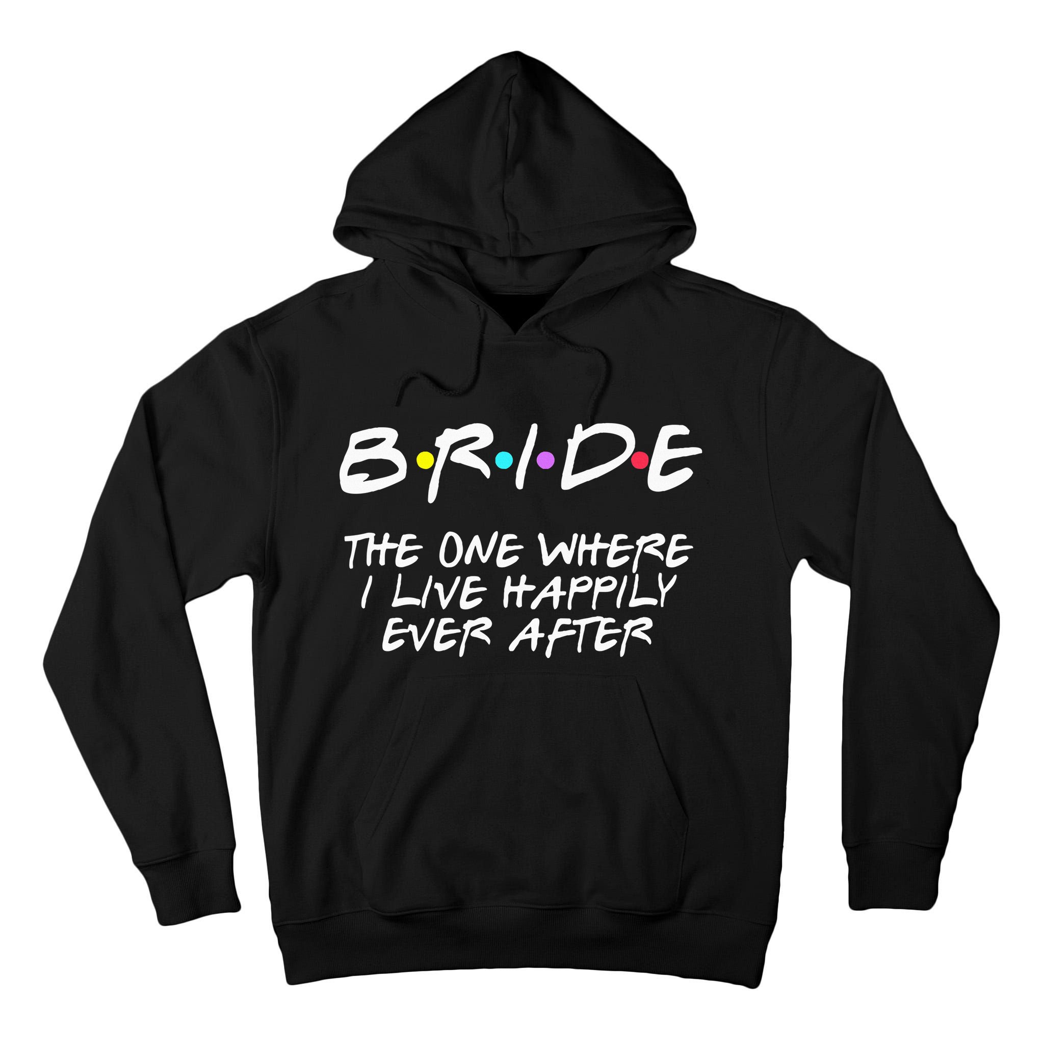 Bachelorette Party Bride The One Where I Live Happily Tall Hoodie