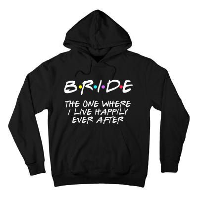 Bachelorette Party Bride The One Where I Live Happily Tall Hoodie