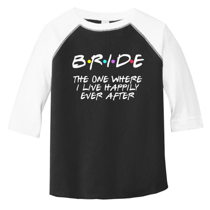 Bachelorette Party Bride The One Where I Live Happily Toddler Fine Jersey T-Shirt