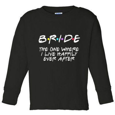 Bachelorette Party Bride The One Where I Live Happily Toddler Long Sleeve Shirt