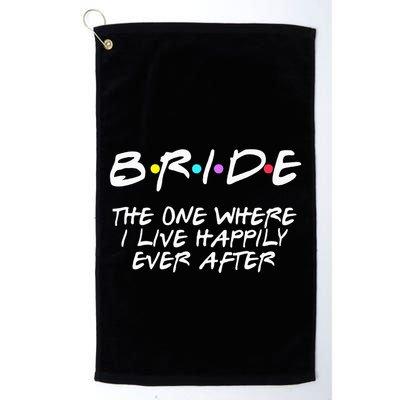 Bachelorette Party Bride The One Where I Live Happily Golf Towel