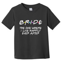 Bachelorette Party Bride The One Where I Live Happily Toddler T-Shirt