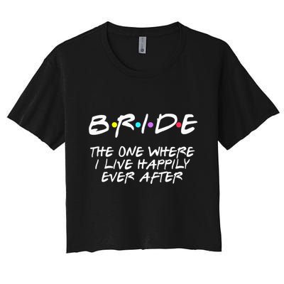 Bachelorette Party Bride The One Where I Live Happily Crop Top