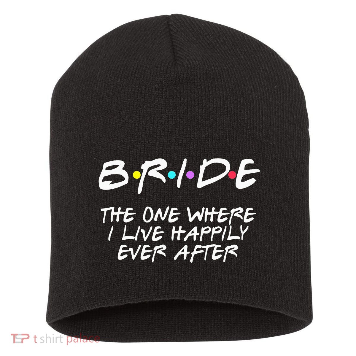Bachelorette Party Bride The One Where I Live Happily Short Acrylic Beanie