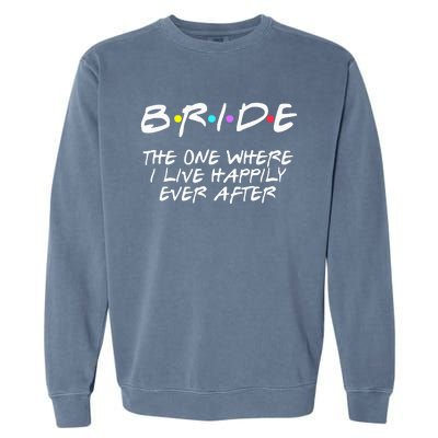 Bachelorette Party Bride The One Where I Live Happily Garment-Dyed Sweatshirt