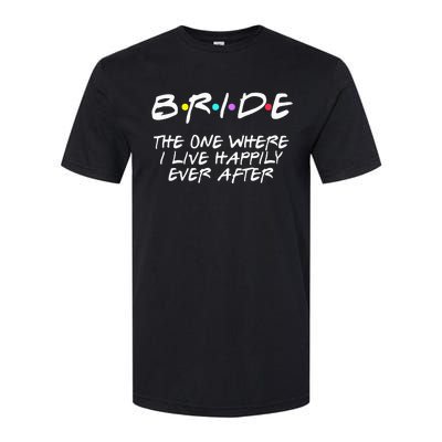 Bachelorette Party Bride The One Where I Live Happily Softstyle CVC T-Shirt