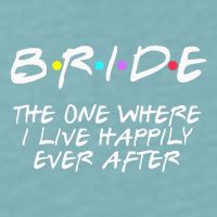 Bachelorette Party Bride The One Where I Live Happily Sueded Cloud Jersey T-Shirt