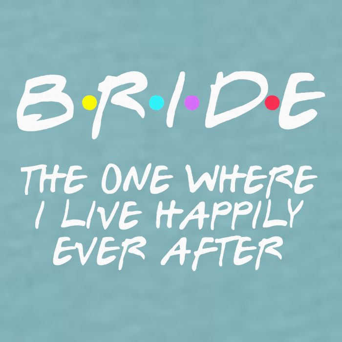 Bachelorette Party Bride The One Where I Live Happily Sueded Cloud Jersey T-Shirt