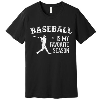 Baseball Players Baseball Is My Favorite Season Premium T-Shirt