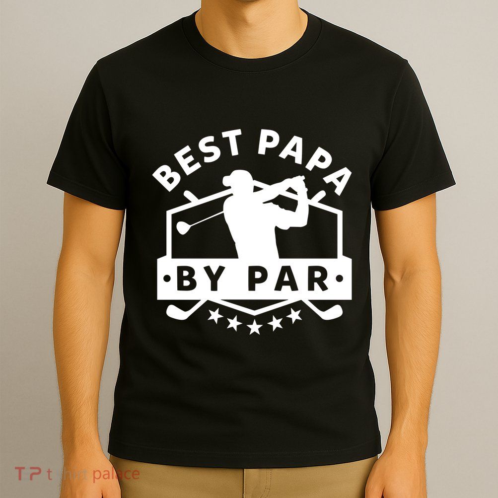 Best Papa By Par Golf Gift Dad Grandpa Gift Funny Gift T-Shirt