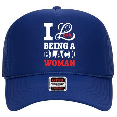 Beautiful Pride Black Gift I Love Being A Black Cool Gift High Crown Mesh Back Trucker Hat