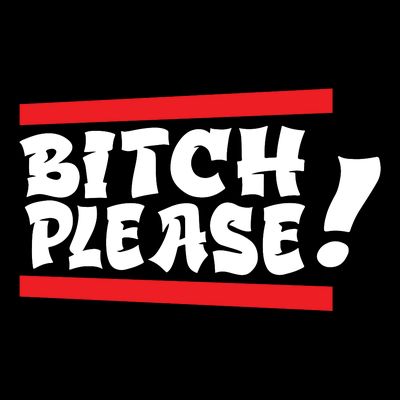 Bitch Please T-Shirt