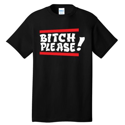 Bitch Please Tall T-Shirt