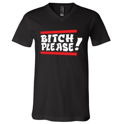 Bitch Please V-Neck T-Shirt