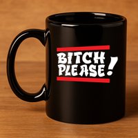 Bitch Please 11oz C Handle Ceramic Mug