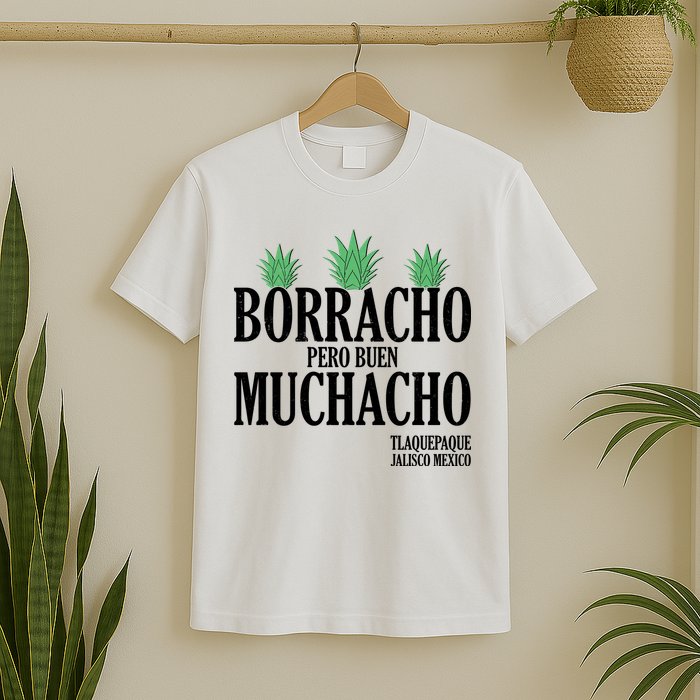 Borracho Pero Buen Muchacho Tlaquepaque Jalisco Mexico T-Shirt