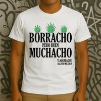 Borracho Pero Buen Muchacho Tlaquepaque Jalisco Mexico T-Shirt