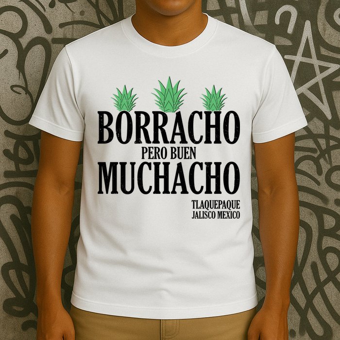 Borracho Pero Buen Muchacho Tlaquepaque Jalisco Mexico T-Shirt