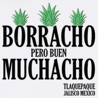 Borracho Pero Buen Muchacho Tlaquepaque Jalisco Mexico T-Shirt