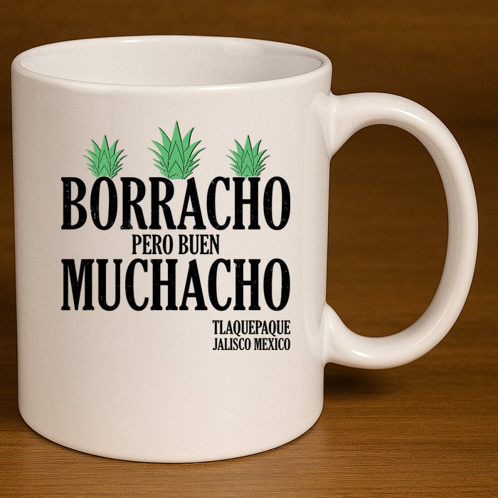 Borracho Pero Buen Muchacho Tlaquepaque Jalisco Mexico 11oz C Handle Ceramic Mug