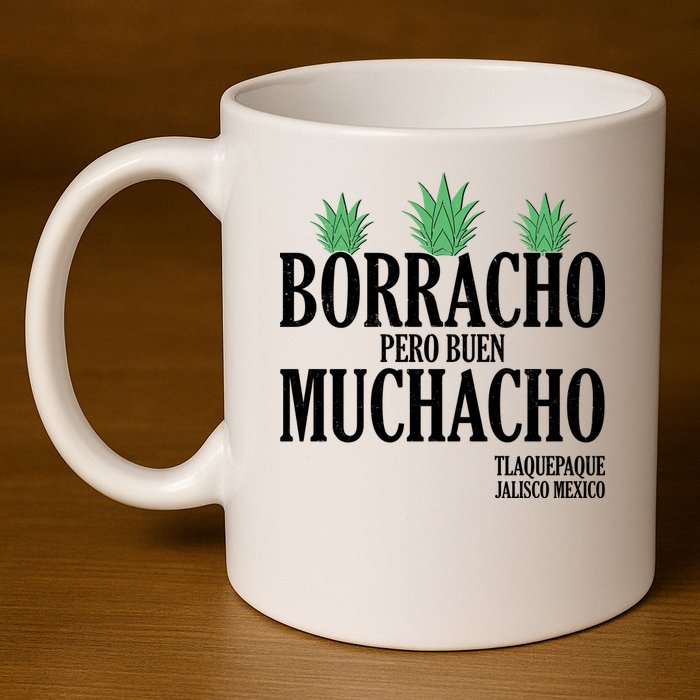 Borracho Pero Buen Muchacho Tlaquepaque Jalisco Mexico 11oz C Handle Ceramic Mug