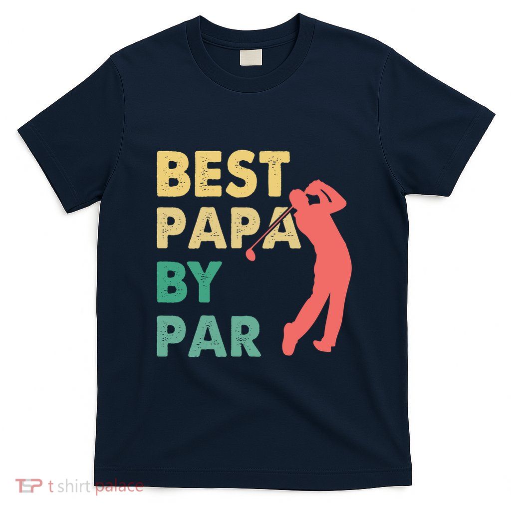Best Papa By Par Fathers Day Grandpa Golf Day Funny T-Shirt