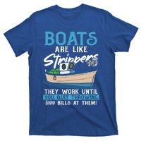 Boats Pun Cute Gift Boats Are Like Strippers Boat Owner Funny Gift T-Shirt