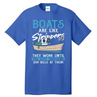 Boats Pun Cute Gift Boats Are Like Strippers Boat Owner Funny Gift Tall T-Shirt