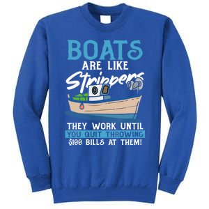 Boats Pun Cute Gift Boats Are Like Strippers Boat Owner Funny Gift Tall Sweatshirt