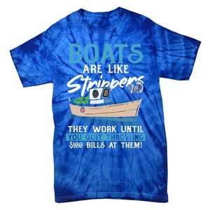 Boats Pun Cute Gift Boats Are Like Strippers Boat Owner Funny Gift Tie-Dye T-Shirt