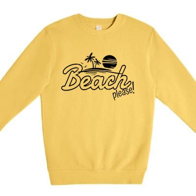 Beach Please Cute Gift Premium Crewneck Sweatshirt