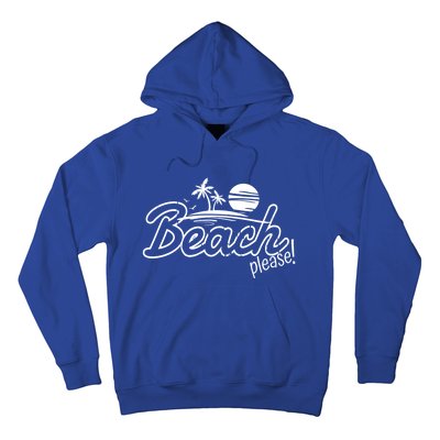 Beach Please Cute Gift Hoodie