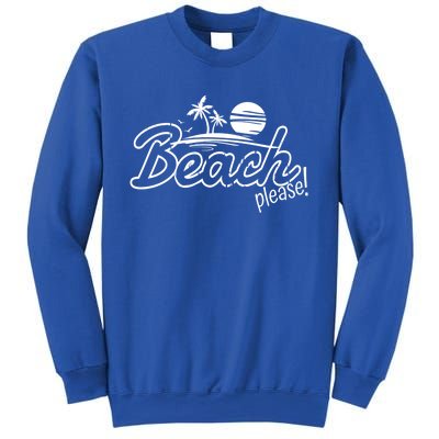 Beach Please Cute Gift Sweatshirt