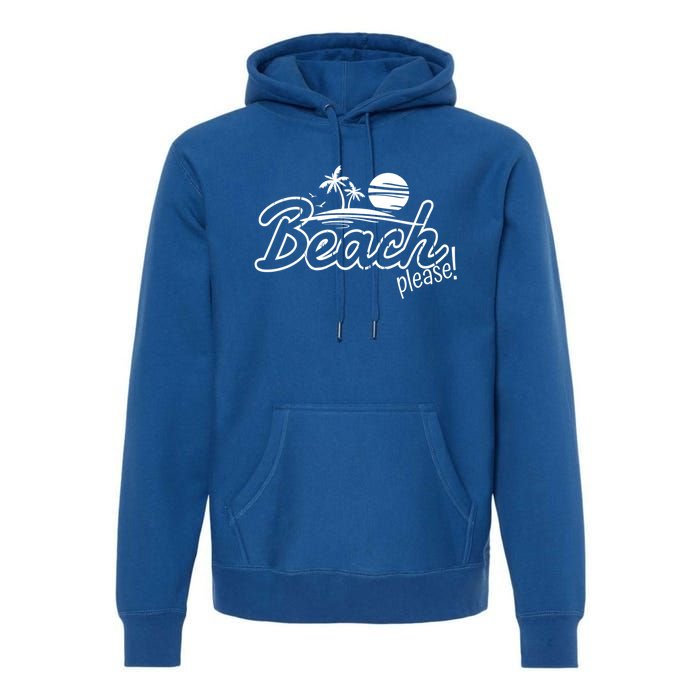 Beach Please Cute Gift Premium Hoodie