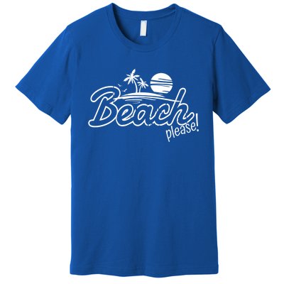 Beach Please Cute Gift Premium T-Shirt