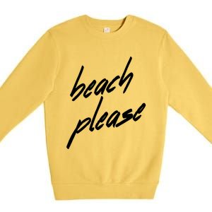 Beach Please Cool Vacay Casual Summer Vacation Gift Premium Crewneck Sweatshirt