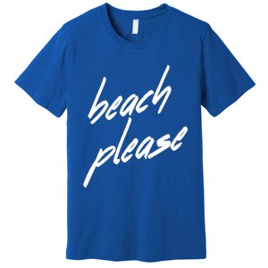 Beach Please Cool Vacay Casual Summer Vacation Gift Premium T-Shirt