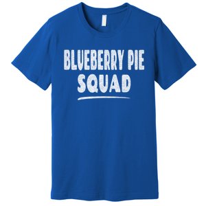 Blueberry Pie Cool Gift Blueberry Pie Squad Gift Premium T-Shirt