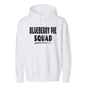 Blueberry Pie Cool Gift Blueberry Pie Squad Gift Garment-Dyed Fleece Hoodie