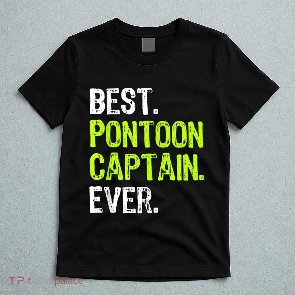 Best Pontoon Captain Ever | Pontoon Boat T-Shirt