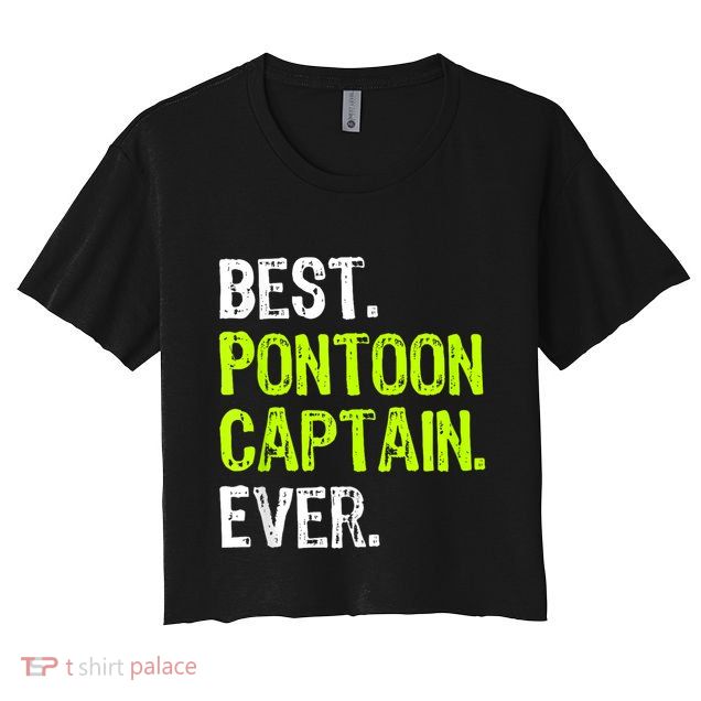 Best Pontoon Captain Ever | Pontoon Boat Crop Top